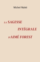 La Sagesse intégrale d'Aimé Forest (French Edition) B0D59F7QGK Book Cover