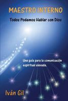 Maestro Interno - Todos Podemos Hablar con Dios: Una guia para la comunicacion espiritual elevada 0978723236 Book Cover