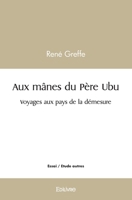 Aux mânes du Père Ubu: Voyages aux pays de la démesure (French Edition) 2414478039 Book Cover