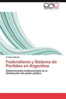 Federalismo y Sistema de Partidos En Argentina 3846565431 Book Cover