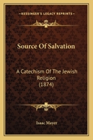 Source Of Salvation: A Catechism Of The Jewish Religion 1247536076 Book Cover