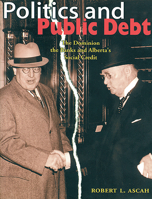Politics and Public Debt: The Dominion, the Banks and Alberta's Social Credit 0888643063 Book Cover