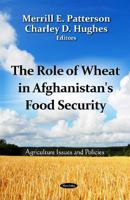 Role of Wheat in Afghanistan's Food Security. Edited by Merrill E. Patterson, Charley D. Hughes 1619429462 Book Cover