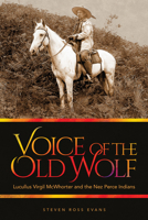 Voice of the Old Wolf: Lucullus Virgil McWhorter and the Nez Perce Indians 0874221285 Book Cover