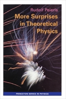 More Surprises in Theoretical Physics (Princeton Series in Physics) 0691085765 Book Cover