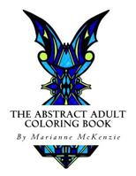 The Abstract Adult Coloring Book: Geometric Designs for Busy People in Need of Relaxation 1546777881 Book Cover