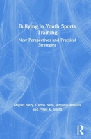 Bullying in Youth Sports Training: New Perspectives and Practical Strategies 1138106089 Book Cover