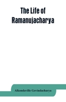The life of Ramanujacharya: The exponent of the Visishtadvaita philosophy 9353863899 Book Cover