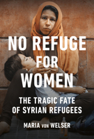 No Refuge: The Tragic Fate of Syrian Women and Children Refugees 1771643072 Book Cover