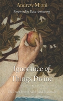 Ignorance of Things Divine: The True Crisis of Faith – And Its Remedy – According to the Magisterium B0GKPS9PF9 Book Cover