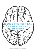 Noesiterapia: La mente como medicina (Spanish Edition) B0DVDBGX7Y Book Cover