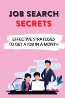 Job Search Secrets: Effective Strategies To Get A Job In A Month: Job Search Step By Step Guide B09BGHZ1KY Book Cover