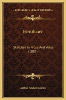 Fernshawe: Sketches In Prose And Verse 1248063953 Book Cover