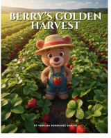 Berry’s Golden Harvest: Simple lessons for a brighter world. B0H1MVRWNS Book Cover