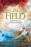 The Great Field: Soul at Play in the Counscious Universe 1604150157 Book Cover