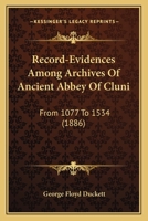 Record-Evidences Among Archives Of Ancient Abbey Of Cluni: From 1077 To 1534 112068854X Book Cover