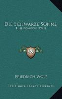 Die Schwarze Sonne: Eine Komodie (1921) 0469787309 Book Cover