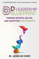 D3 Leadership Blueprint: Turning Deficits, Delays, and Deception into Triumps B0F1LRKX5L Book Cover