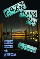 Gonzo's Flying Dog: Pursuing Nothing on a Sailboat 1500226173 Book Cover