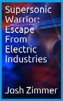 Supersonic Warrior: Escape From Electric Industries 1087947529 Book Cover