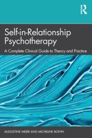 Self-in-Relationship Psychotherapy: A Complete Clinical Guide to Theory and Practice 1032224150 Book Cover