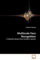 Multiscale Face Recognition: A Wavelet-based Pose Invariant System 3639231287 Book Cover