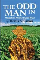 The Odd Man in: Mugabe's White-Hand Man 1779223358 Book Cover