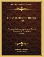 Loss Of The Sparrow-Hawk In 1626: Remarkable Preservation And Recent Discovery Of The Wreck (1865) 1165645580 Book Cover
