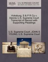 Vicksburg, S & P R Co v. Dennis U.S. Supreme Court Transcript of Record with Supporting Pleadings 1270122762 Book Cover