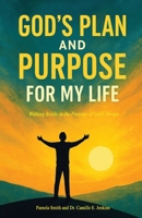 GOD'S PLAN AND PURPOSE FOR MY LIFE: Walking Boldly In The Purpose of God's Design B0GSKBBSVM Book Cover