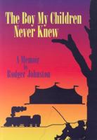 The Boy My Children Never Knew: A Memoir By Rodger Johnston 0878392262 Book Cover