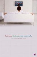 Get More Like Jesus by Watching TV 1904753086 Book Cover