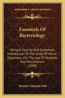 Essentials Of Bacteriology: Being A Concise And Systematic Introduction To The Study Of Micro-Organisms, For The Use Of Students And Practitioners 116463769X Book Cover