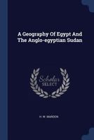 A Geography Of Egypt And The Anglo-egyptian Sudan 1165271508 Book Cover