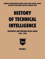 History of Technical Intelligence, Southwest and Western Pacific Areas, 1942-1945, Vol. I 1780392095 Book Cover