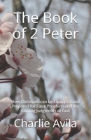 The Book of 2 Peter: How Christians can be Equipped and Prepared for False Prophets and the Coming Judgments of God B08TQJ8W58 Book Cover
