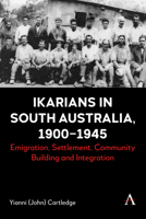 Ikarians in South Australia, 1900-1945: Emigration, Settlement, Community Building and Integration 183999567X Book Cover