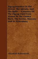 ZigZag Journeys in the Orient; or, The Adriatic to the Baltic: A Journey of the Zigzag Club from Vienna to the Golden Horn, The Euxine, Moscow, and St. Petersburg 114549529X Book Cover