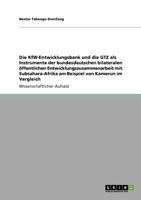 Die KfW-Entwicklungsbank und die GTZ als Instrumente der bundesdeutschen bilateralen ?ffentlichen Entwicklungszusammenarbeit mit Subsahara-Afrika am Beispiel von Kamerun im Vergleich 3640736788 Book Cover