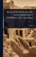 Bulletin Officiel Du Gouvernement GÃ(c)nÃ(c)ral De L'algÃ(c)rie (French Edition) 1023704587 Book Cover