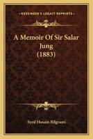 A Memoir of Sir Salar Jung, G.C.S.I 1017356327 Book Cover