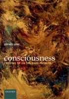 Consciousness: Creeping up on the Hard Problem 0198520913 Book Cover