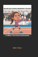Melmelissa Vergas Biography for Kids: A Trailblazer’s Tale of Dreams and Determination B0DPSHRKMW Book Cover