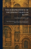 The Jurisprudence of the Jewish Courts in Egypt: Legal Administration by the Jews Under the Early Roman Empire as Described by Philo Judaeus 102576319X Book Cover