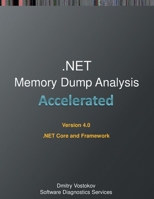 Accelerated .NET Memory Dump Analysis: Training Course Transcript and WinDbg Practice Exercises for .NET Core and Framework, Fourth Edition 1912636360 Book Cover