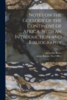 Notes on the Goelogy of the Continent of Africa, With an Introduction and Bibliography 1017577900 Book Cover
