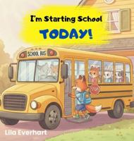 I'm Starting School Today! A First Day of School Book for Kids: A Picture Story Book About Helping Toddlers and Young Children Ease First Day Jitters, ... of School. (The Adventures of Milo the Fox) 1955935734 Book Cover