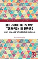 Understanding Islamist Terrorism in Europe: Drugs, Jihad, and the Pursuit of Martyrdom 036728152X Book Cover