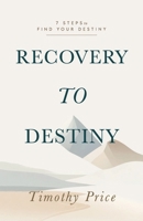 Recovery to Destiny: 7 Steps to Find Your Destiny B0F5MSHT8F Book Cover