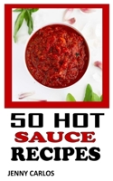 50 Hot Sauce Recipes: Everything You Need To Know About Hot Sauce Recipes null Book Cover